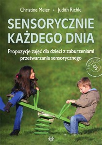 Obrazek Sensorycznie każdego dnia Propozycje zajęć dla dzieci z zaburzeniami przetwarzania sensorycznego