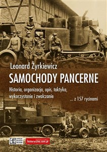 Obrazek Samochody pancerne Historia, organizacja, opis, taktyka, wykorzystanie i zwalczanie ... z 157 rycinami
