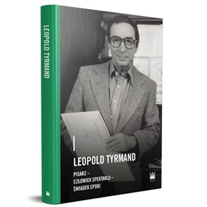 Picture of Leopold Tyrmand pisarz- człowiek spektaklu - świadek epoki