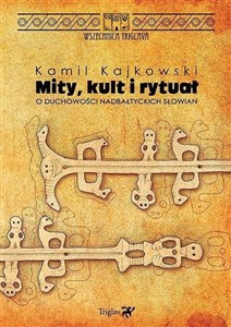 Picture of Mity, kult i rytuał. O duchowości nadbałtyckich Słowian wyd. 2