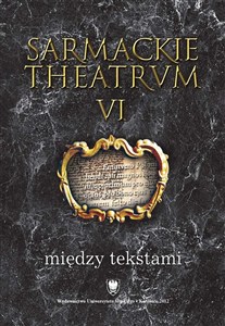 Obrazek Sarmackie theatrum T.6 Między tekstami
