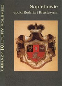 Picture of Sapiehowie epoki Kodnia i Krasiczyna Obrazy Kultury Polskiej
