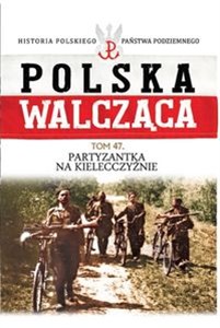 Obrazek Polska Walcząca Tom 47 Partyzantka na Kielecczyźnie