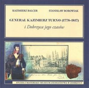 Obrazek Generał Kazimierz Turno (1778-1817) i Dobrzyca jego czasów