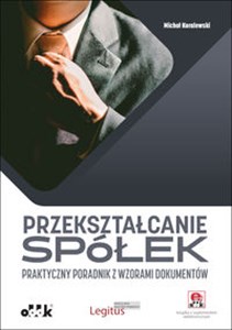 Picture of Przekształcanie spółek Praktyczny poradnik z wzorami dokumentów (z suplementem elektronicznym) PGK1334e