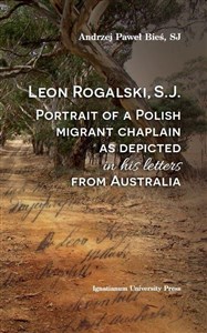 Picture of Leon Rogalski, S.J.: Portrait of a Polish migrant chaplain as depicted in his letters from Australia
