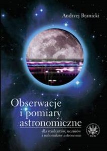 Picture of Obserwacje i pomiary astronomiczne dla studentów, uczniów i miłośników astronomii