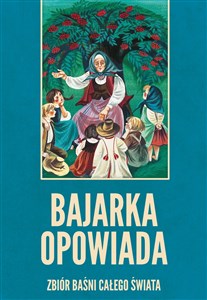 Picture of Bajarka opowiada Zbiór baśni całego świata