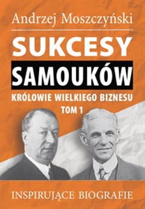 Obrazek Sukcesy samouków Królowie wielkiego biznesu Tom 1 Inspirujące biografie