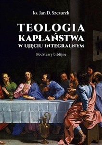 Picture of Teologia kapłaństwa w ujęciu integralnym