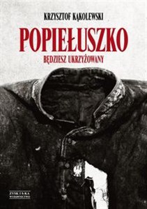 Picture of Popiełuszko Będziesz ukrzyżowany