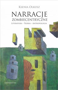 Obrazek Narracje zombiecentryczne Literatura - Teoria - Antropologia