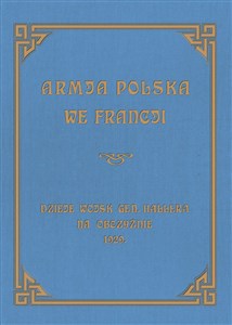 Obrazek Armja Polska we Francji Dzieje wojsk generała Hallera na Obczyźnie 1929