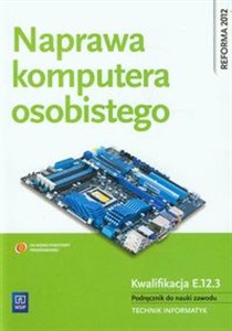Obrazek Naprawa komputera osobistego Kwalifikacja E.12.3 Podręcznik do nauki zawodu technik informatyk
