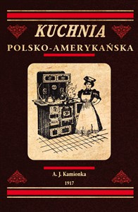 Picture of Kuchnia polsko-amerykańska jedyna odpowiednia książka kucharska dla gospodyń polskich w Ameryce