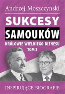 Picture of Sukcesy samouków Królowie wielkiego biznesu Tom 3 Inspirujące biografie