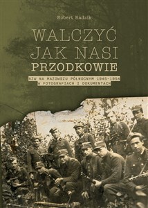 Picture of Walczyć jak nasi przodkowie. NZW na Mazowszu Północnym 1945-1954 w fotografiach i dokumentach