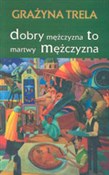 Dobry mężc... - Grażyna Trela -  Polish Bookstore 