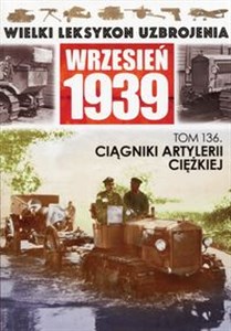 Picture of Wielki Leksykon Uzbrojenia Wrzesień 1939 Tom 136 Ciągniki artylerii ciężkiej