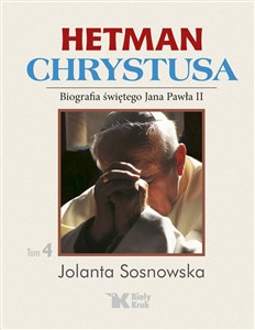 Picture of Hetman Chrystusa Biografia świętego Jana Pawła II Tom 4