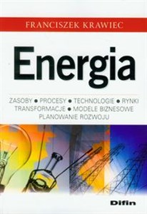 Picture of Energia Zasoby, procesy technologie, rynki, transformacje, modele biznesowe, planowanie rozwoju