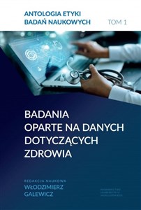 Obrazek Antologia etyki badań naukowych Tom 1 Badania oparte na danych dotyczących zdrowia