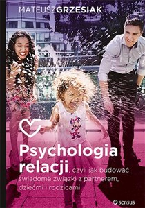 Obrazek Psychologia relacji czyli jak budować świadome związki z partnerem dziećmi i rodzicami
