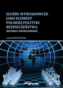 Picture of Służby wywiadowcze jako element polskiej polityki bezpieczeństwa Historia i współczesność