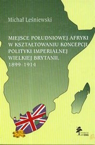 Picture of Miejsce Południowej Afryki w kształtowaniu koncepcji polityki imperialnej Wielkiej Brytanii 1899-1914