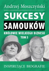 Obrazek Sukcesy samouków Królowie wielkiego biznesu Tom 5 Inspirujące biografie