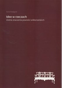 Obrazek Idee w rzeczach Ulotne znaczenia powieści wiktoriańskich