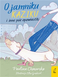 Obrazek O jamniku Kaziku i inne psie opowiastki