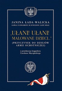 Picture of Ułani ułani malowane dzieci (Przyczynek do dziejów Armii Ochotniczej) z przedmową brygadiera Czesława Mączyńskiego