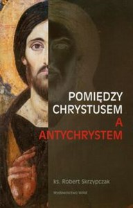 Picture of Pomiędzy Chrystusem a Antychrystem
