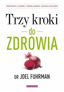 Obrazek Trzy kroki do zdrowia Zmień nawyki schudnij pokonaj choroby odzyskaj witalność