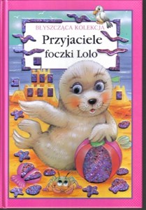 Obrazek Błyszcząca kolekcja. Przyjaciele foczki Lolo