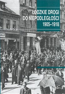 Obrazek Łódzkie drogi do niepodległości 1905-1918