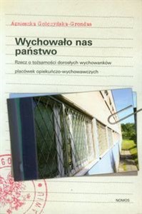 Picture of Wychowało nas państwo Rzecz o tożsamości dorosłych wychowanków placówek opiekuńczo-wychowawczych