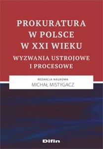 Obrazek Prokuratura w Polsce w XXI wieku Wyzwania ustrojowe i procesowe
