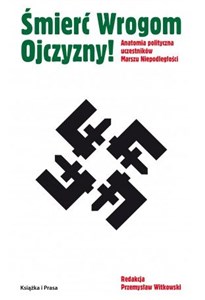 Picture of Śmierć Wrogom Ojczyzny! Anatomia polityczna uczestników Marszu Niepodległości