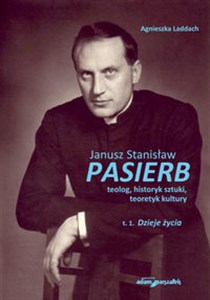 Picture of Janusz Stanisław Pasierb teolog historyk sztuki teoretyk kultury Tom 1 Dzieje życia