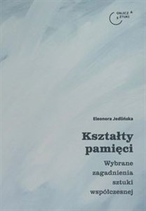 Obrazek Kształty pamięci Wybrane zagadnienia sztuki współczesnej