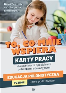 Obrazek To co mnie wspiera Karty pracy dla uczniów ze specjalnymi potrzebami edukacyjnymi Edukacja polonistyczna. Poziom I: Litery podstawowe