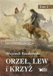 Picture of Orzeł, lew i krzyż. Tom 2 Historia i kultura krajów Trójmorza