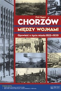 Picture of Chorzów między wojnami Opowieść o życiu miasta 1922-1939