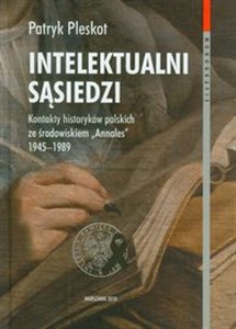 Picture of Intelektualni sąsiedzi t.64 Kontakty historyków polskich ze środowiskiem "Annales" 1945-1989