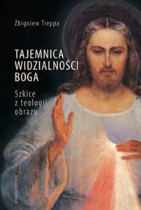 Picture of Tajemnica widzialności Boga Szkice z teologii obrazu