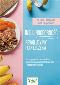 Obrazek Insulinooporność Rewolucyjny plan leczenia Jak usprawnić metabolizm, wyeliminować otyłość brzuszną i zapobiec cukrzycy