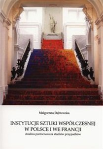 Picture of Instytucje sztuki współczesnej w Polsce i we Francji Analiza porównawcza studiów przypadków
