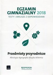 Picture of Egzamin gimnazjalny 2018 Przedmioty przyrodnicze Testy i arkusze z odpowiedziami Gimnazjum. Biologia, geografia, fizyka, chemia